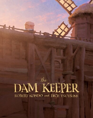 Robert Kondo and Dice Tsutsumi The Dam Keeper (Copertina rigida) Dam Keeper