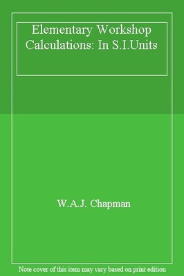 Grundwerkstatt Berechnungen: In S.I.Einheiten, W.A.J. Chapman