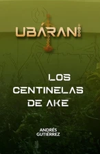 Ubrani #2: Los Centinelas de Ake by Andr?s Guti?rrez (Spanish) Paperback Book