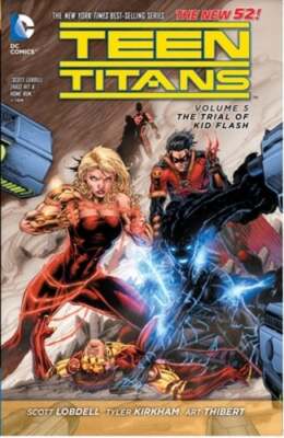Teen Titans Vol. 5: The Trial of Kid Flash (The New 52) by Scott Lobdell: New