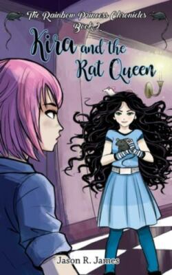 Kira and the Rat Queen by James, Jason R.