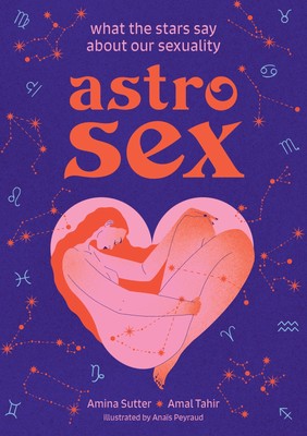 Astrosex - What the Stars Say About Our Sexuality - Amina Sutter - HARDBACK