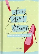It's a Girl Thing King the Hilarious Truth About Women [Hardcover]