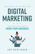 No Business Is Too Small for Digital Marketing: Everything You Need to Know...