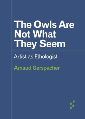 Owls Are Not What They Seem : Artist As Ethologist, Paperback by Gerspacher, ...