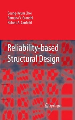 RELIABILITY-BASED STRUCTURAL DESIGN By Seung-kyum Choi & Ramana Grandhi *VG+*