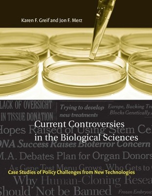 Current Controversies in the Biological Sciences: Case Studies of Policy Challen