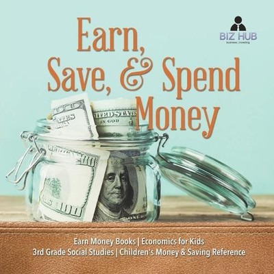 Biz Hub Earn, Save, & Spend Money Earn Money Books Economics for K (Taschenbuch)