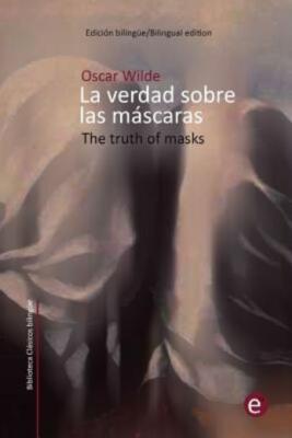La Verdad Sobre Las M?Scaras/The Truth Of Masks: Edici?N Biling?E/Bilingual...