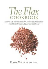 The Flax Cookbook: Recipes and Strategies for Getting the Most from the M - GOOD