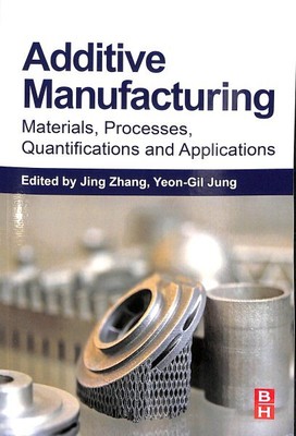 Additive Manufacturing : Materials, Processes, Quantifications and Applicatio...