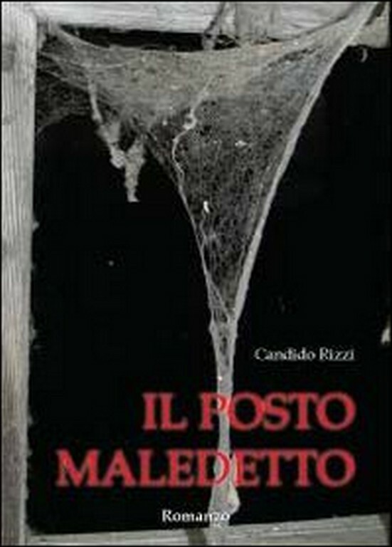 Il posto maledetto	 di Candido Rizzi,  2011,  Youcanprint