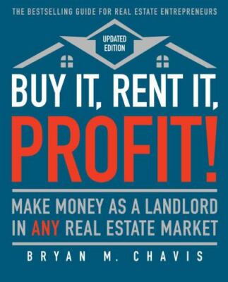 Buy It, Rent It, Profit! (Updated Edition): Make Money as a Landlord in Any...