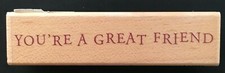 YOU'RE A GREAT FRIEND WORD PHRASE SCRIPT C2683 Hero Arts Wood Rubber Stamp