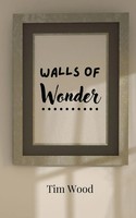 Walls Of Wonder Tim Wood Taschenbuch Englisch 2024 Creative Arts Management OÜ
