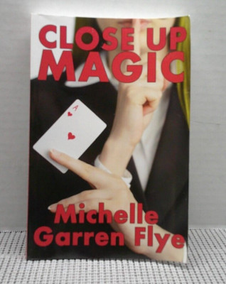 Close Up Magic By Michelle Garren Flye  Paperback 2012 Signed