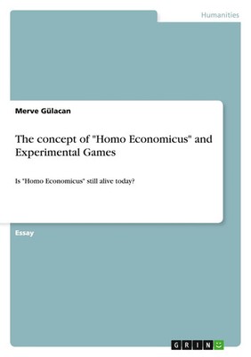 The concept of Homo Economicus and Experimental Games Merve Gülacan Taschenbuch