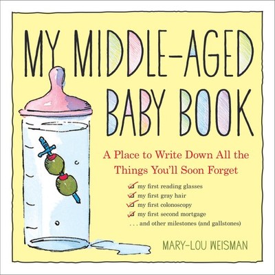 My Middle-Aged Baby Book: A Place to Write Down All the Things You'll Soon Forge