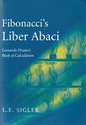 FIBONACCI'S LIBER ABACI: LEONARDO PISANO'S BOOK OF CALCULATION 2003 mathematics