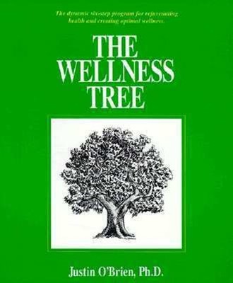 The Wellness Tree : Dynamic Six-Step Program for Rejuvenating Hea