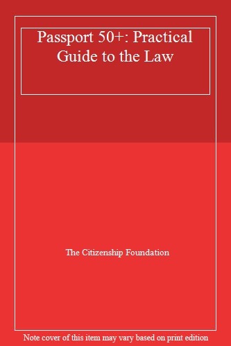 Passport 50+: Practical Guide to the Law By The Citizenship Foundation