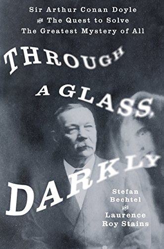 Through a Glass, Darkly: Sir Arthur..., Bechtel, Stefan