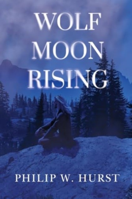 Wolf Moon Rising by Philip W. Hurst (Paperback Book)