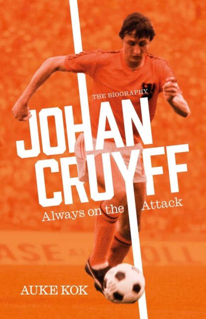 Johan Cruyff: Always on the Attack by Auke Kok (Hardback Book)