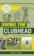 Swing the Clubhead (Golf digest classic series) by Ernest Jones (English) Hardco