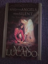 And the Angels Were Silent : The Final Week of Jesus by Max Lucado (2003, Trade