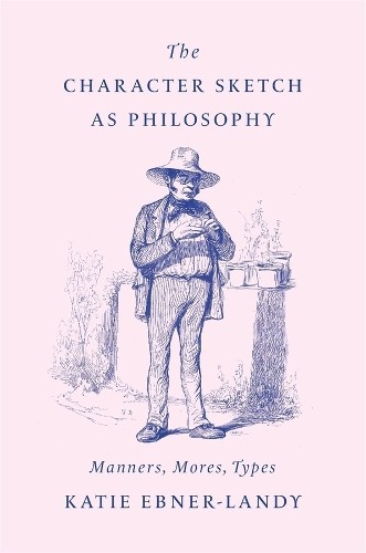 The Character Sketch as Philosophy by Katie Ebner-Landy - 9780674294127