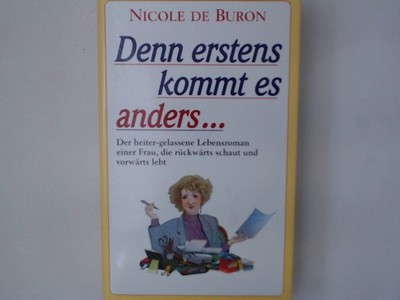 Denn erstens kommt es anders . . . Der heiter-gelassene Lebensroman einer Frau, 