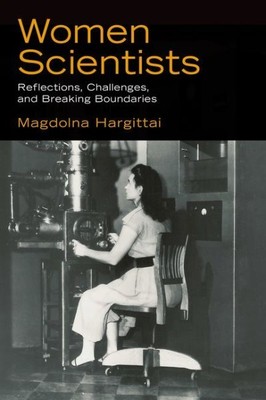 Women Scientists : Reflections, Challenges, and Breaking Boundaries, Hardcove...