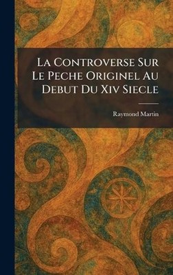 La Controverse Sur Le Peche Originel Au Debut Du Xiv Siecle by Raymond Martin (F