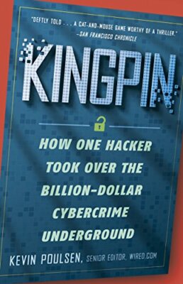 Kingpin: How One Hacker Took Over the Billion-Dollar Cybercrime 