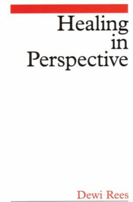 HEALING IN PERSPECTIVE - Dewi Rees M.D. (New ConditioN)
