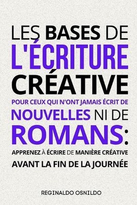 Les bases de l'criture crative pour ceux qui n'ont jamais crit de nouvelles ni d