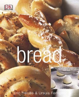 Bread by Eric Treuille and Ursula Ferrigno (2007, Trade Paperback