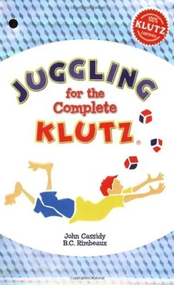Juggling for the Complete Klutz [With Three Bean Juggling Bags] - Rimbeaux, B. C