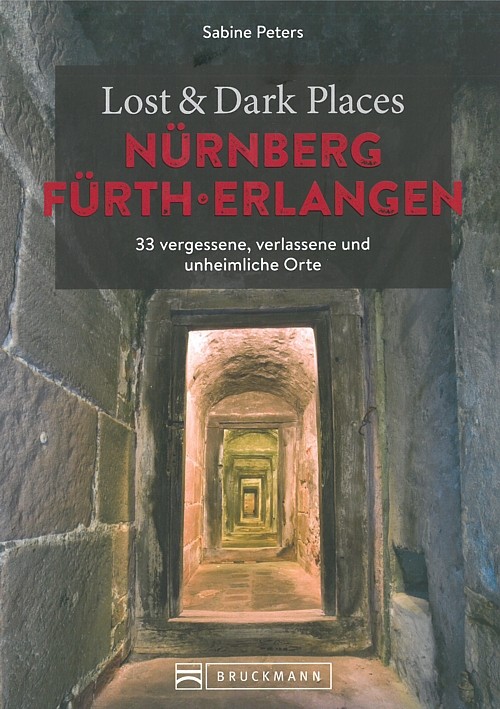 Lost&Dark Places: Nürnberg & Fürth-Erl verlassene & unheimliche Orte Reiseführer