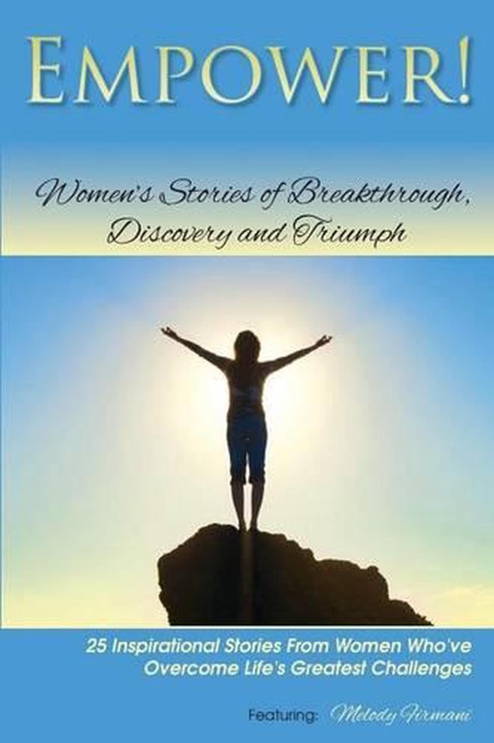 Empower!: Women's Stories of Breakthrough, Discovery and Triumph by Melody Firma