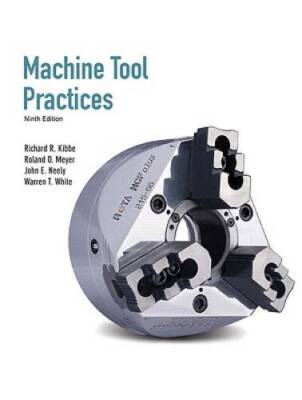 Machine Tool Practices (9th Edition) - Hardcover By Kibbe, Richard R. - GOOD