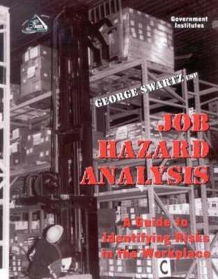 Job Hazard Analysis: A Guide to Identifying Risks in the Workplace by Swartz