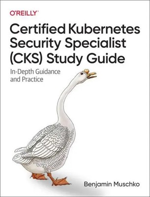 Certified Kubernetes Security Specialist (Cks) Study Guide | Benjamin Muschko