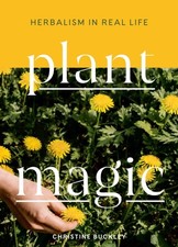 Plant Magic Herbalism in Real Life by Christine Buckley (Paperback Book)