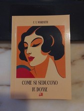 Filippo Tommaso Marinetti Come si seducono le donne  sonzogno Ristampa 2025