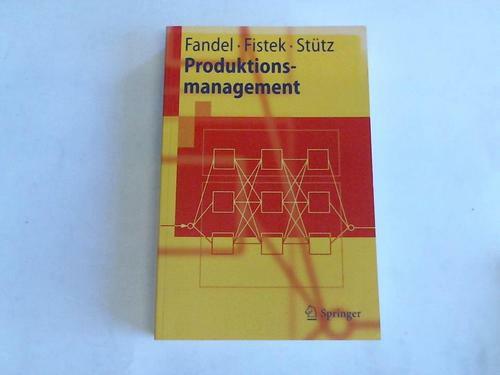 Fandel, Günter/Fistek, Allegra/Stütz, Sebastian: Produktionsmanagement