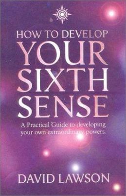 How to Develop Your Sixth Sense : A Practical Guide to Developing Your Own Ex...