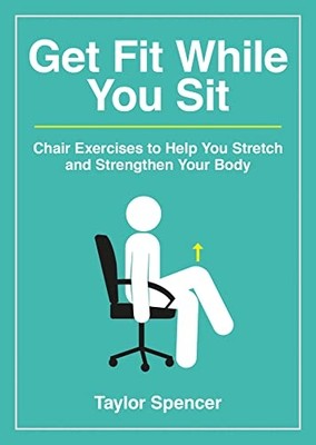 Get FIT While You Sit : Chair Exercises to Help You Str -  NEW Taylor Spencer 20