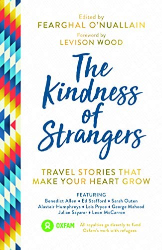 The Kindness of Strangers: Travel Stories That Make Your Heart G